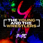 The Young and The Wrestlers | The PopCulturists’ Wreslting Podcast